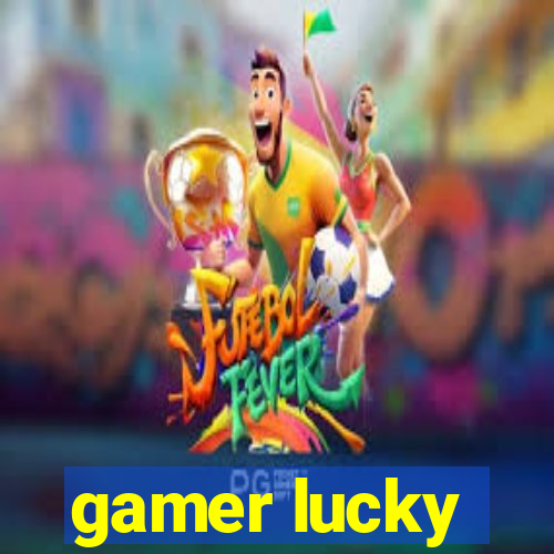 gamer lucky